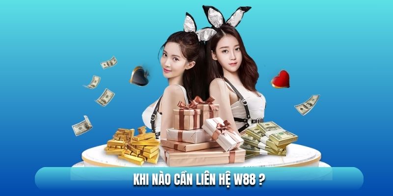 Khi nào cần liên hệ WW88