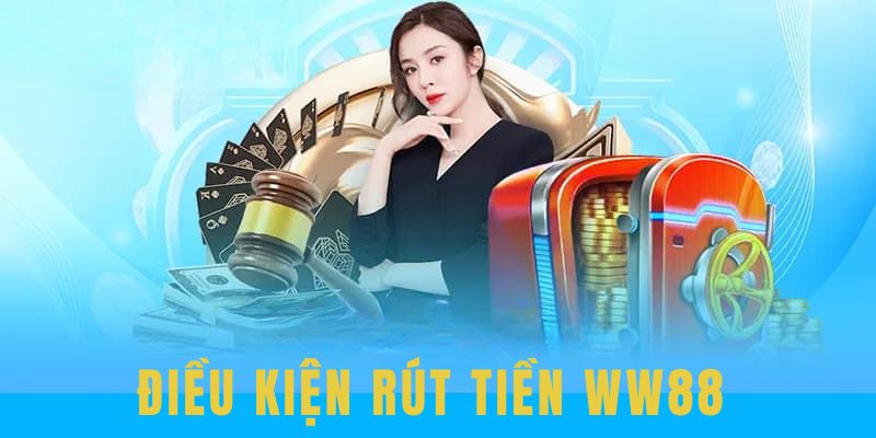 Đáp ứng điều kiện rút tiền WW88